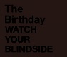 The Birthday WATCH YOUR BLINDSIDE